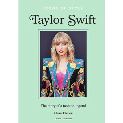 Abbildung von Icons of Style Taylor Swift: The story a fashion icon (Icons Style, 4)