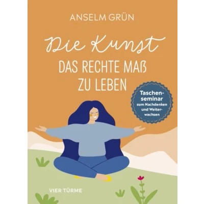 Abbildung von Die Kunst, das rechte Maß zu leben: Taschenseminar zum Nachdenken und Weiterwachsen