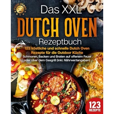 Abbildung von Das XXL Dutch Oven Rezeptbuch 123 köstliche und schnelle Rezepte für die Outdoor Küche: Schmoren, Backen Braten auf offenem Feuer oder über dem Gasgrill (inkl. Nährwertangaben)