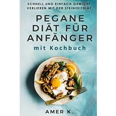 Abbildung von Pegane Diät für Anfänger mit Kochbuch: Schnell und einfach Gewicht verlieren der Steinzeitdiät