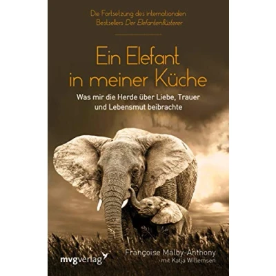 Abbildung von Ein Elefant in meiner Küche: Was mir die Herde über Liebe, Trauer und Lebensmut beibrachte