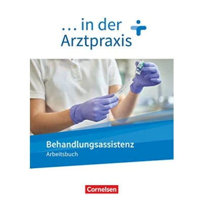 Abbildung von ... in der Arztpraxis Neue Ausgabe: Behandlungsassistenz Arbeitsbuch