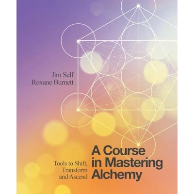 Abbildung von A Course in Mastering Alchemy: Tools to Shift, Transform and Ascend