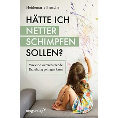 Abbildung von Hätte ich netter schimpfen sollen?: Wie eine wertschätzende Erziehung gelingen kann