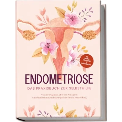 Abbildung von Endometriose Das Praxisbuch zur Selbsthilfe: Von der Diagnose, über den Alltag mit Unterleibsschmerzen bis ganzheitlichen Behandlung inkl. Selbsttest, Ernährungstipps &amp; Audio Meditationen