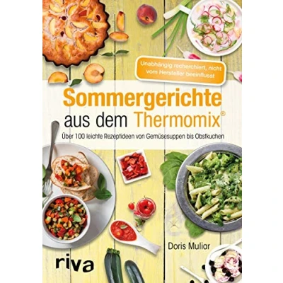 Abbildung von Sommergerichte aus dem Thermomix®: Über 100 leichte Rezeptideen von Gemüsesuppen bis Obstkuchen