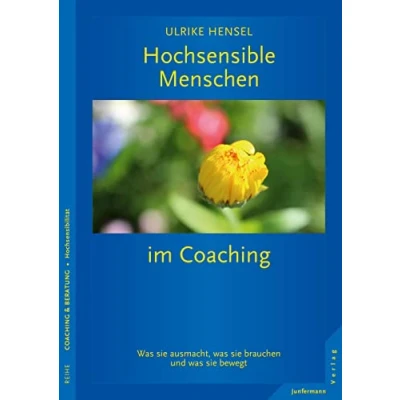 Abbildung von Hochsensible Menschen im Coaching: was sie ausmacht, brauchen und bewegt