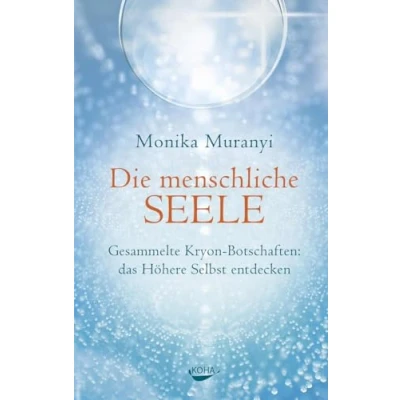 Abbildung von Die menschliche Seele Gesammelte Kryon Botschaften: das höhere Selbst entdecken