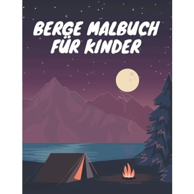 Abbildung von Berge Malbuch für Kinder: Berge, Wald und Wilde Naturszenen zum Stressabbau Entspannung Naturlandschaften Ausmalbuch Kinder Jugendliche