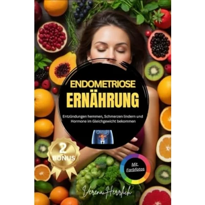 Abbildung von Endometriose Ernährung: Entzündungen hemmen und Schmerzen lindern mit Hormone Balance Diät I Selbstbehandlung Schritt für Ratgeber Inklusive Video Kurs