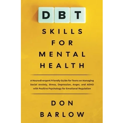Abbildung von DBT Skills for Mental Health: A Neurodivergent Friendly Guide Teens on Managing Social Anxiety, Stress, Depression, Anger, and ADHD with Positive Psychology Emotional Regulation