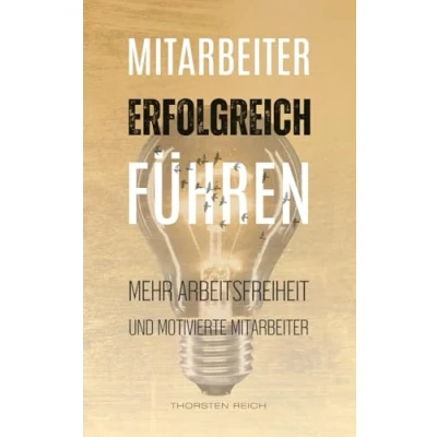 Abbildung von Mitarbeiter erfolgreich führen: Für mehr Arbeitsfreiheit und motivierte
