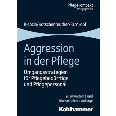 Abbildung von Aggression in der Pflege: Umgangsstrategien für Pflegebedürftige und Pflegepersonal (Pflegekompakt)
