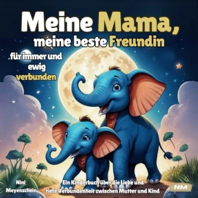 Abbildung von meine Mama, beste Freundin für immer und ewig verbunden: Ein Kinderbuch über die Liebe tiefe Verbundenheit zwischen Mutter Kind.