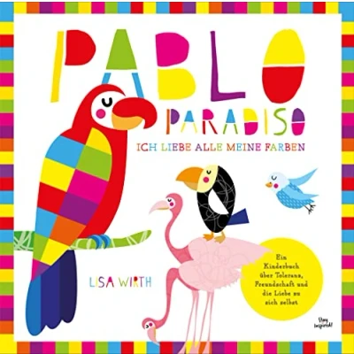 Abbildung von Pablo Paradiso ich Liebe alle meine Farben: Ein Kinderbuch über Toleranz, Freundschaft und die zu sich selbst