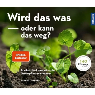 Abbildung von Wird das was oder kann weg?: Erwünschte und unerwünschte Gartenpflanzen erkennen
