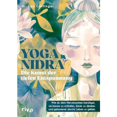 Abbildung von Yoga Nidra die Kunst der tiefen Entspannung: Wie du dein Nervensystem beruhigst, um besser zu schlafen, klarer denken und gelassener durchs Leben gehen. Mit Audioanleitungen