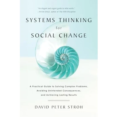 Abbildung von Systems Thinking for Social Change: A Practical Guide to Solving Complex Problems, Avoiding Unintended Consequences, and Achieving Lasting Results