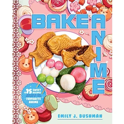 Abbildung von Bake Anime: 75 Sweet Recipes Spotted In―and Inspired by―Your Favorite Anime (A Cookbook)