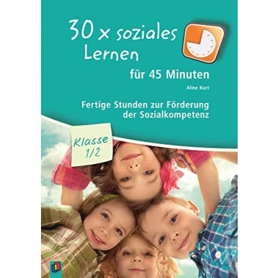 Abbildung von 30 x soziales Lernen für 45 Minuten Klasse 1/2: Fertige Stunden zur Förderung der Sozialkompetenz