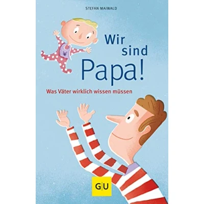 Abbildung von Wir sind Papa!: Was Väter wirklich wissen müssen