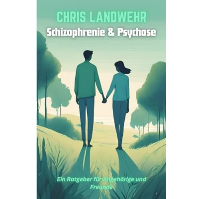 Abbildung von Schizophrenie &amp; Psychose: Ein Ratgeber für Angehörige und Freunde