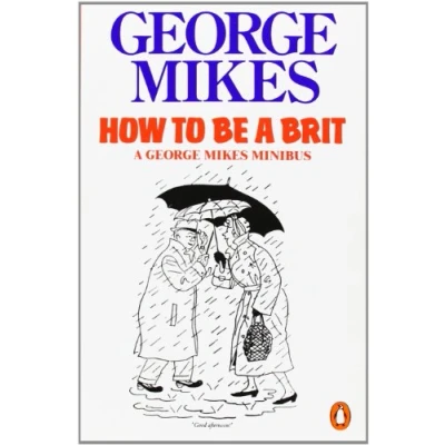 Abbildung von How to be a Brit: The hilariously accurate, witty and indispensable manual for everyone longing attain True Britishness