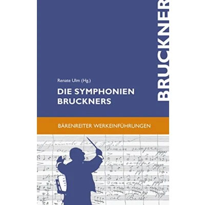 Abbildung von Die Symphonien Bruckners. Entstehung, Deutung, Wirkung (Bärenreiter Werkeinführungen)
