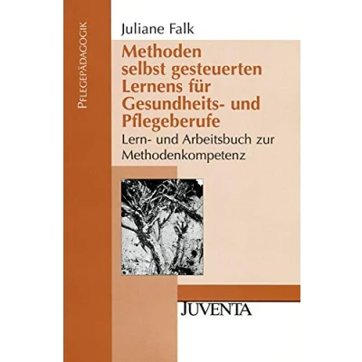 Abbildung von Methoden selbst gesteuerten Lernens für Gesundheits und Pflegeberufe: Lern Arbeitsbuch zur Methodenkompetenz (Pflegepädagogik)