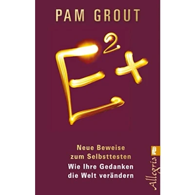 Abbildung von E²+: Neue Beweise zum Selbsttesten Wie Ihre Gedanken die Welt verändern