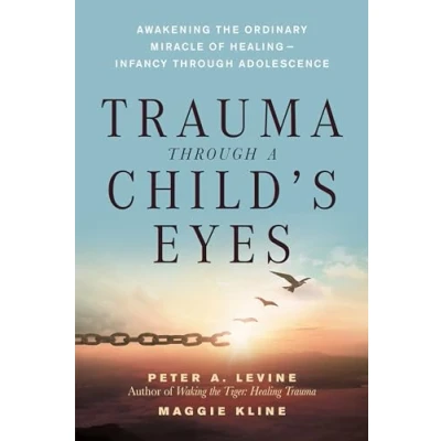 Abbildung von Trauma Through a Child&#039;s Eyes: Awakening the Ordinary Miracle of Healing