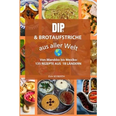 Abbildung von Dips &amp; Brotaufstriche aus aller Welt: Von Marokko bis Mexiko: 135 Rezepte 18 Ländern