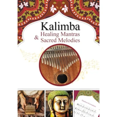 Abbildung von Kalimba Healing Mantras &amp; Sacred Melodies: 20 Meditation Hindu Songs for Beginner (Kalimba Songbooks Beginners, Band 4)