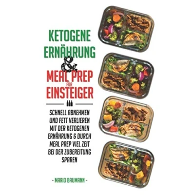 Abbildung von Ketogene Ernährung und Meal Prep für Einsteiger: Schnell abnehmen Fett verlieren mit der ketogenen &amp; durch viel Zeit bei ... Rezepte Kickstart Plan, Band 1)