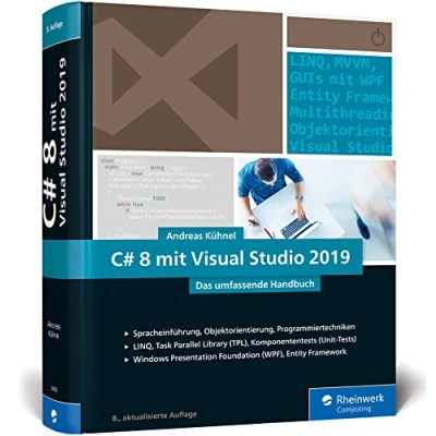 Abbildung von C# 8 mit Visual Studio 2019: Das umfassende Handbuch: Spracheinführung, Objektorientierung, Programmiertechniken. Aktuell zu 2019