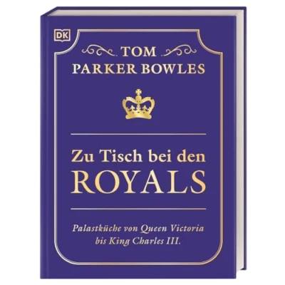 Abbildung von Zu Tisch bei den Royals: Palastküche von Queen Victoria bis King Charles III. Über 100 Lieblingsrezepte der britischen Royals. Ein exklusiver Einblick Tom Parker Bowles