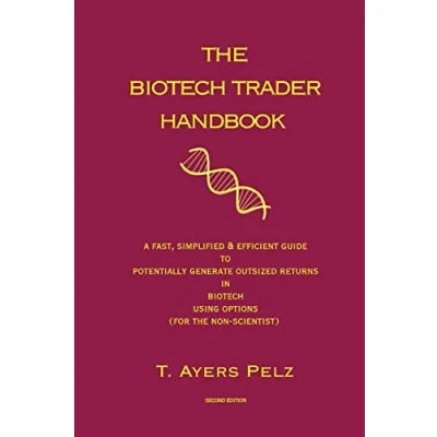 Abbildung von the Biotech Trader Handbook (2nd Edition): A Fast, Simplified &amp; Efficient Guide to Potentially Generate Outsized Returns in Using Options (for non scientist)