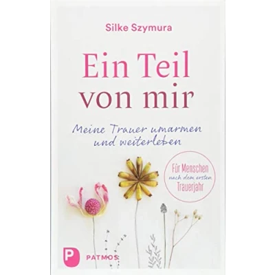 Abbildung von Ein Teil von mir: Meine Trauer umarmen und weiterleben. Für Menschen nach dem ersten Trauerjahr