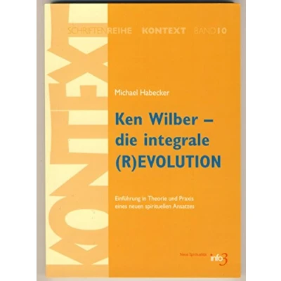Abbildung von Ken Wilber die integrale (R)EVOLUTION: Einführung in Theorie und Praxis eines neuen spirituellen Ansatzes. (Kontext Schriftenreihe für Spiritualität, Wissenschaft Kritik)