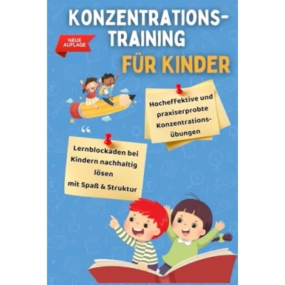 Abbildung von Konzentrationstraining für Kinder: Hocheffektive und praxiserprobte Konzentrationsübungen die erwiesenermaßen Lernblockaden erfolgreich lösen Ideal Schulkinder von 5 bis 12