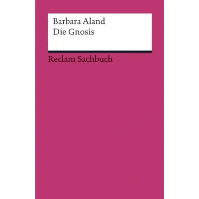 Abbildung von Die Gnosis: Aland, Barbara Erläuterungen; Weltreligionen (Reclams Universal Bibliothek)