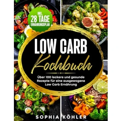 Abbildung von Low Carb KOCHBUCH: Über 100 leckere und gesunde Rezepte für eine ausgewogene Ernährung