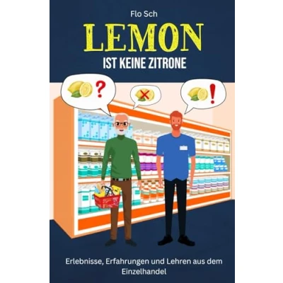 Abbildung von Lemon ist keine Zitrone: Erlebnisse, Erfahrungen und Lehren aus dem Einzelhandel