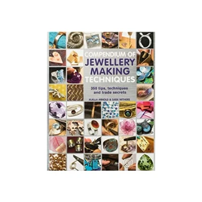 Abbildung von Compendium of Jewellery Making Techniques: 250 Tips, Techniques and Trade Secrets