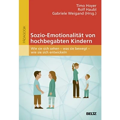 Abbildung von Sozio Emotionalität von hochbegabten Kindern: wie sie sich sehen was bewegt entwickeln (hochbegabung und pädagogische praxis)