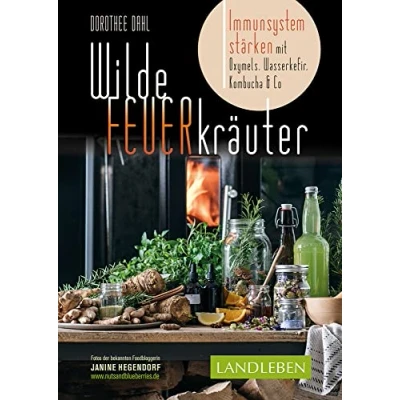 Abbildung von Wilde Feuerkräuter: Immunsystem stärken Mit Oxymels, Wasserkefir, Kombucha &amp; Co. Fotos der bekannten Foodbloggerin Janine Hegendorf