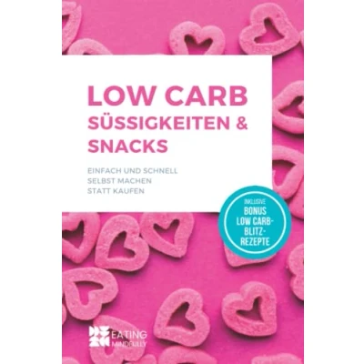 Abbildung von Low Carb Süßigkeiten &amp; Snacks: Einfach und schnell selbst machen statt kaufen