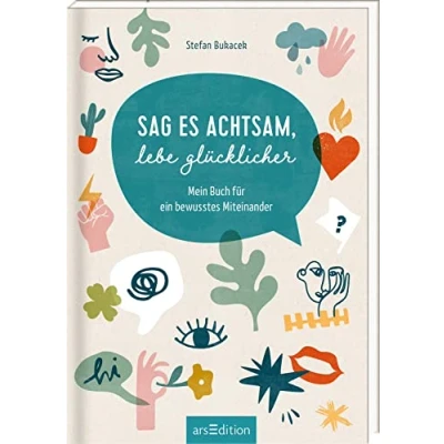 Abbildung von Sag es achtsam, lebe glücklicher: Mein Buch für ein bewusstes Miteinander Wertvolle Tipps achtsame Kommunikation