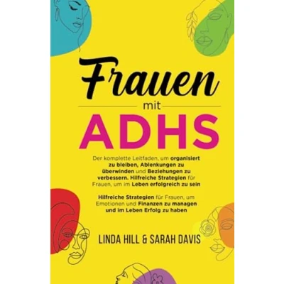 Abbildung von Frauen mit ADHS: Der komplette Leitfaden, um organisiert zu bleiben, Ablenkungen überwinden und Beziehungen verbessern. Hilfreiche Strategien für Frauen, im Leben erfolgreich sein