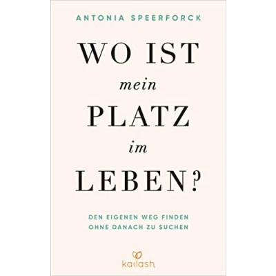 Abbildung von Wo ist mein Platz im Leben?: Den eigenen Weg finden ohne danach zu suchen